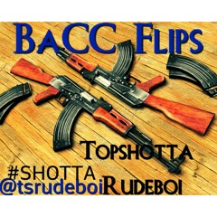 Topshotta Rudeboi - BACC FLIPS @tsrudeboi