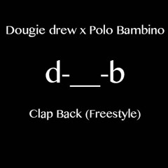 Clap Back (Freestyle)( Ft. Polo Bambino)