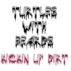 Turtles With Beards-Kickin' Up Dirt