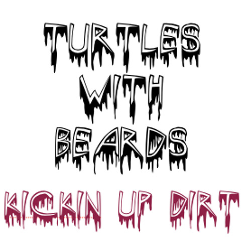 Turtles With Beards-Kickin' Up Dirt