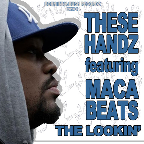 THESE HANDZ ft MACABEATS - THE LOOKIN'