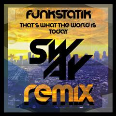 Funkstatik - Thats What The World Is Today (SwAy Remix)
