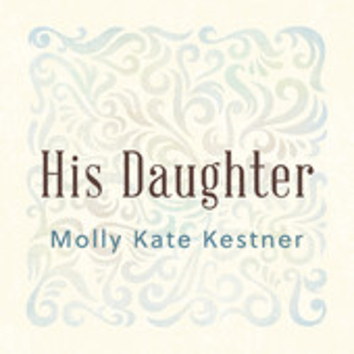 His Daughter(iTunes version)- Molly Kate Kestner