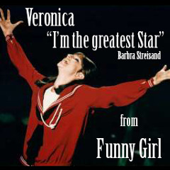 Veronica - "I'm the greatest star" (Barbra Streisand)