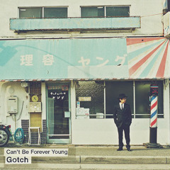 Gotch『Can't Be Forever Young』 - Lost