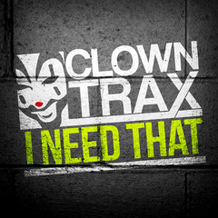 ClownTrax 004_Clowny_I Need That