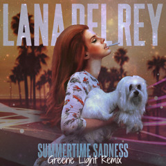 Lana Del Rey - Summertime Sadness (Greene Light Remix)