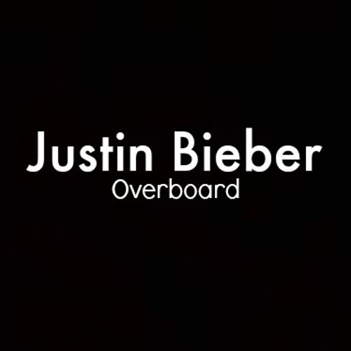 Justin Bieber - Overboard