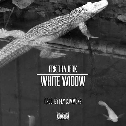 Erk Tha Jerk - White Widow prod. Fly Commons