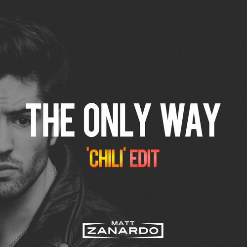 The Only Way (Matt Zanardo 'Chili' Edit)