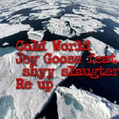 Cold world  jeygoose feat shyy slaughter, re up
