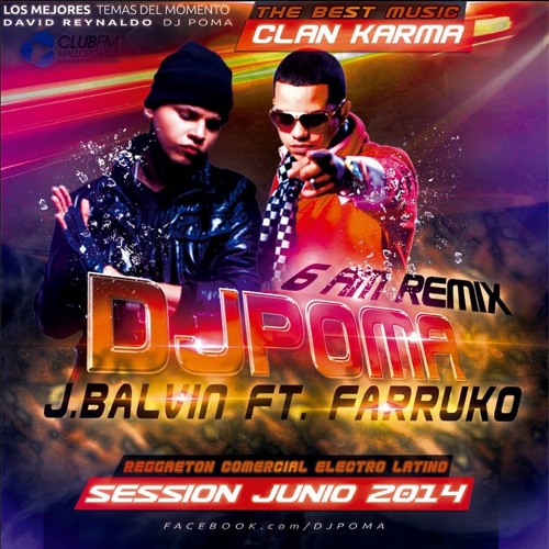 J.Balvin Ft. Farruko - 6 AM Remix Dj Poma 2k14 [ CLAN KARMA ]