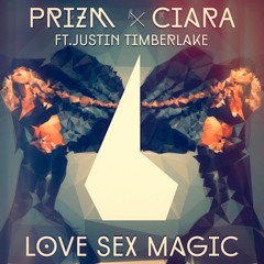 Prizm x Ciara ft. Justin Timberlake - Love Sex Magic