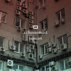 Tapecast 03 / echonomist