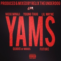 Yams ft. Nicki Minaj, Young Thug, Lil Wayne, Quavo of Migos, Future (Prod. by Relix The UnderGod)