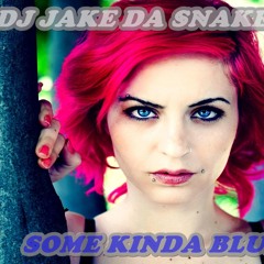 SOME KINDA BLUE X  DJ JAKE DA SNAKE