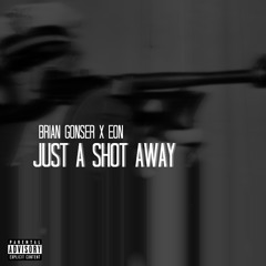 Just A Shot Away (feat. Eon)