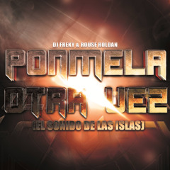 Ponmela Otra Vez (El Sonido De Las Islas) (Dj Freky & Rouse Roldan Remix Version GDL)