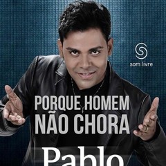 Pablo, Porque Homem Não Chora