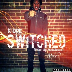 K-Dre - Switched [Prod.By MimsBeatz]