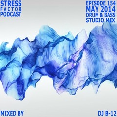 Stress Factor Podcast 154 - DJ B-12 - May 2014 Drum and Bass Studio Mix