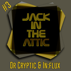 Jackin the Attic Podcast #003 Dr Cryptic & In:flux