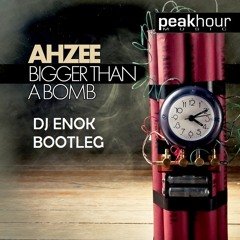 Bigger than a bomb - Ahzee ( DJ ENOK bootleg )