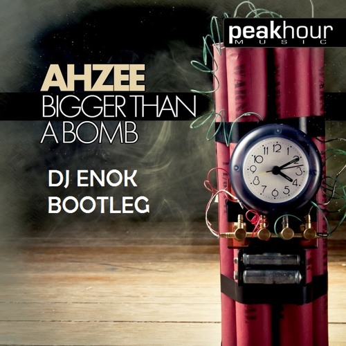 Bigger than a bomb - Ahzee ( DJ ENOK bootleg )