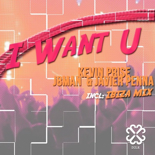 Kevin Prise , J8man & Javier Penna -  I Want U ( Original Club Mix)