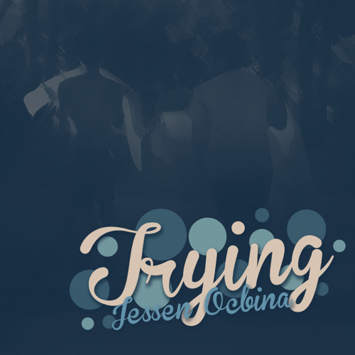 Trying (Original Song) - Jessen Ocbina
