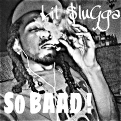 Lil SluGga -So BAAD #newmuzik