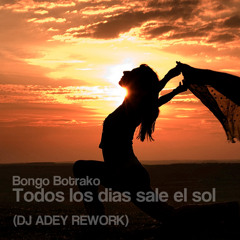 Bongo Botrako - Todos los dias sale el sol (DJ ADEY REWORK) FREE DOWNLOAD