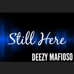 Deezy Mafioso - Still Here