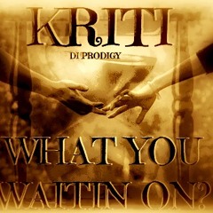 KRITI-WHAT YOU WAITIN ON 90s STYLE FREESTYLE
