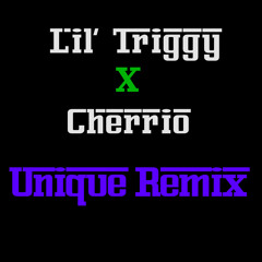 Lil' Triggy Ft. Cherrio- Unique Remix