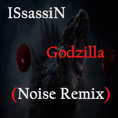 ISsassiN - Godzilla (Noise Remix)