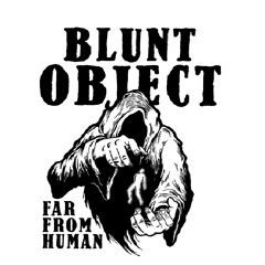 Blunt Object - "Far From Human" [ENGINEER/MIX/MASTER]