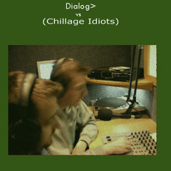 Dialog vs The Chillage Idiots