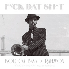 F*ck Dat Sh*t Feat. Raekwon