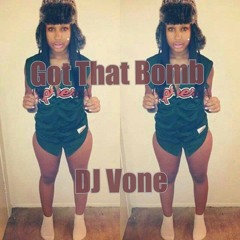Got That Bomb - @deejayvone