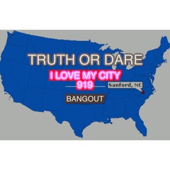 TRUTH OR DARE (Love My City)BANGOUT ENT