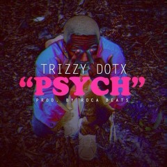 Trizzy Dotx - Psych