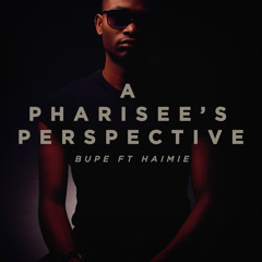 A Pharisee's Perspective - Bupe feat Haimie
