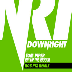 Rip Up The Riddim (Rob Pix Remix) - Tom Piper *OUT NOW*