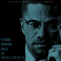Malcolm X Ft. M-16 thegreat, Krystina Nicole, Jalahl Jr. & Bellz