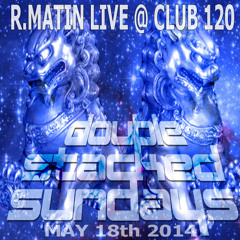 R.Matin Live @ Club 120 Double Stacked Sundays May 18th 2014