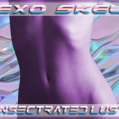 EXO/SKEL_Consectrated Lust III