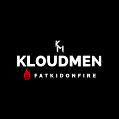 Kloudmen x FatKidOnFire mix
