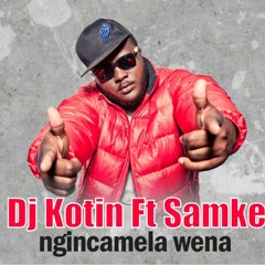 Dj Kotin feat. Samke - Ngincamela Wena