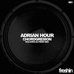 Adrian Hour - Chordgresion (Da Fresh rmx) (Freshin Records)